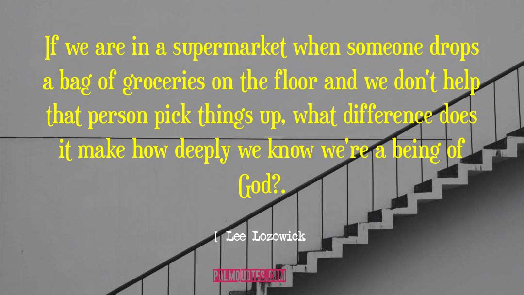 Groceries quotes by Lee Lozowick