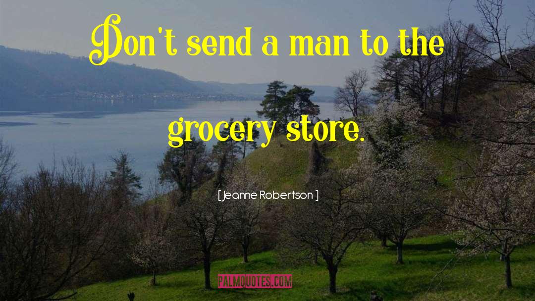 Grocery Stores quotes by Jeanne Robertson