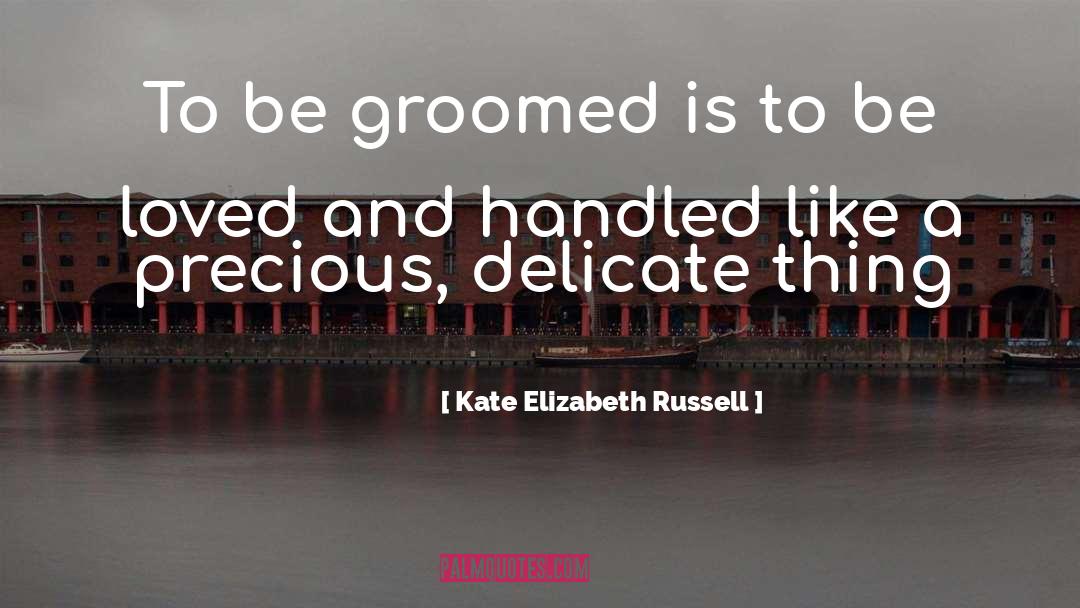 Groomed quotes by Kate Elizabeth Russell