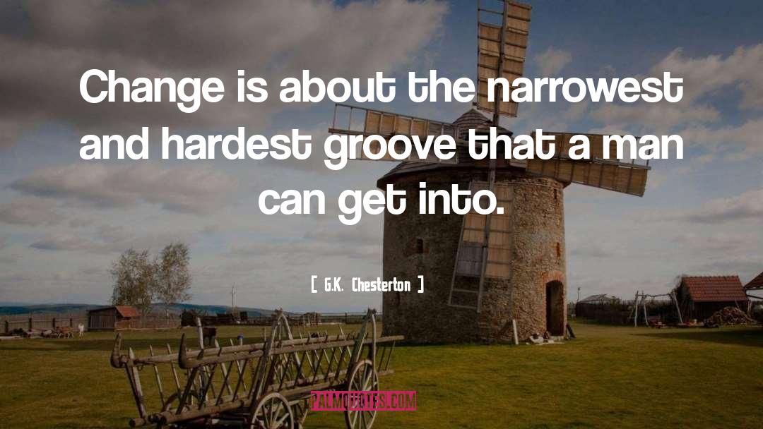 Groove quotes by G.K. Chesterton