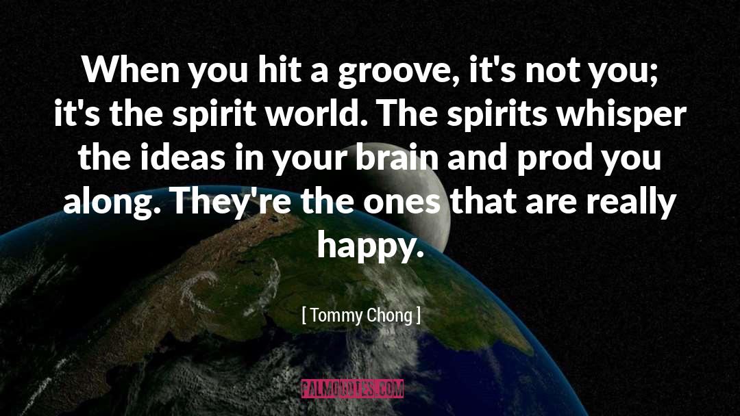 Groove quotes by Tommy Chong