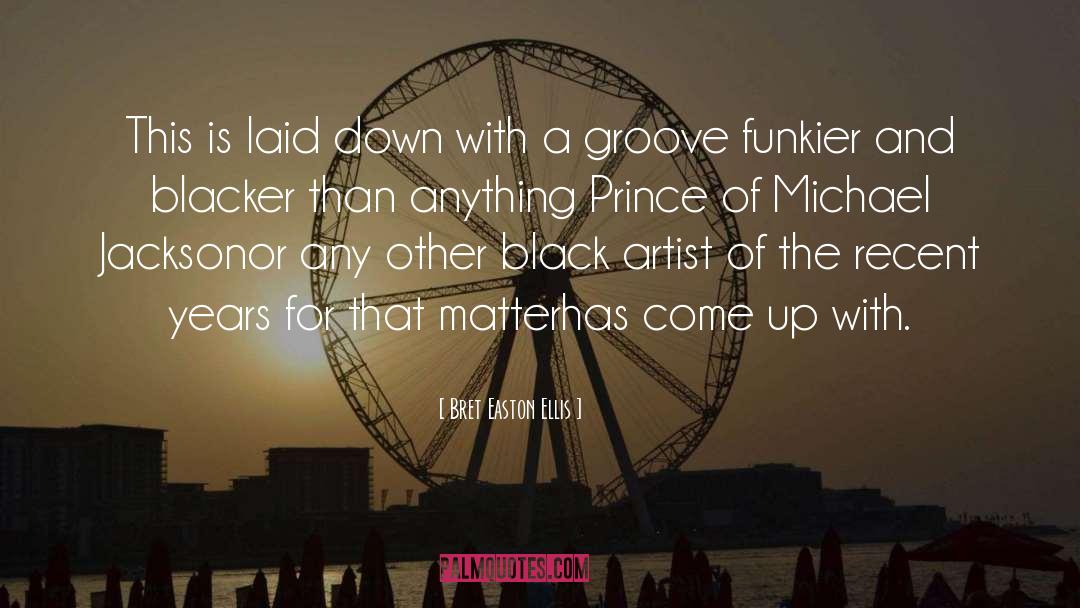 Groove quotes by Bret Easton Ellis