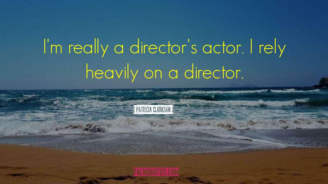 Grooved Director quotes by Patricia Clarkson