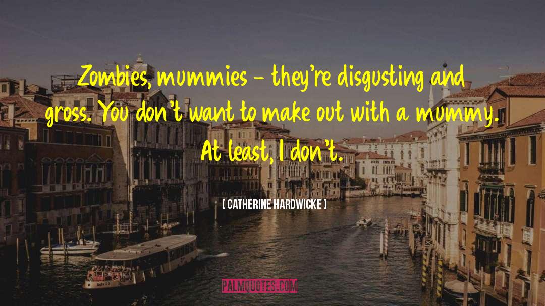 Gross And Disgusting quotes by Catherine Hardwicke