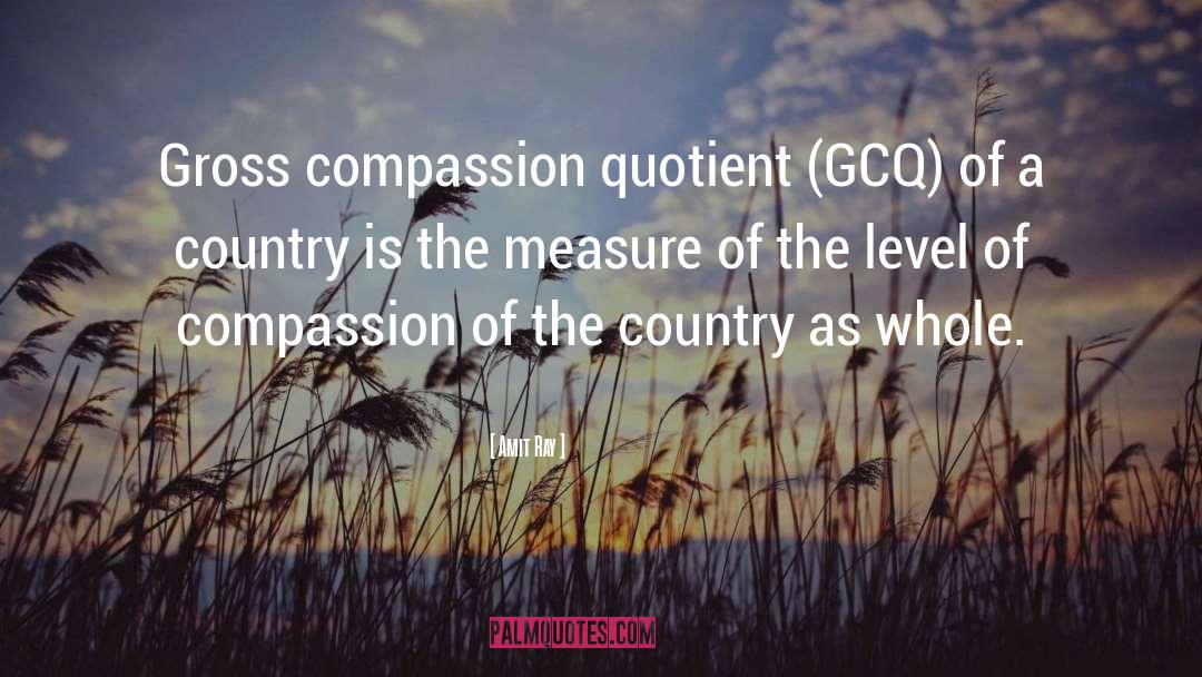 Gross Compassion Quotient quotes by Amit Ray