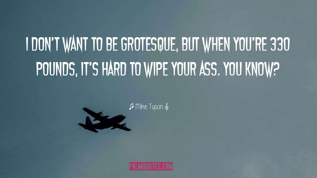 Grotesque quotes by Mike Tyson