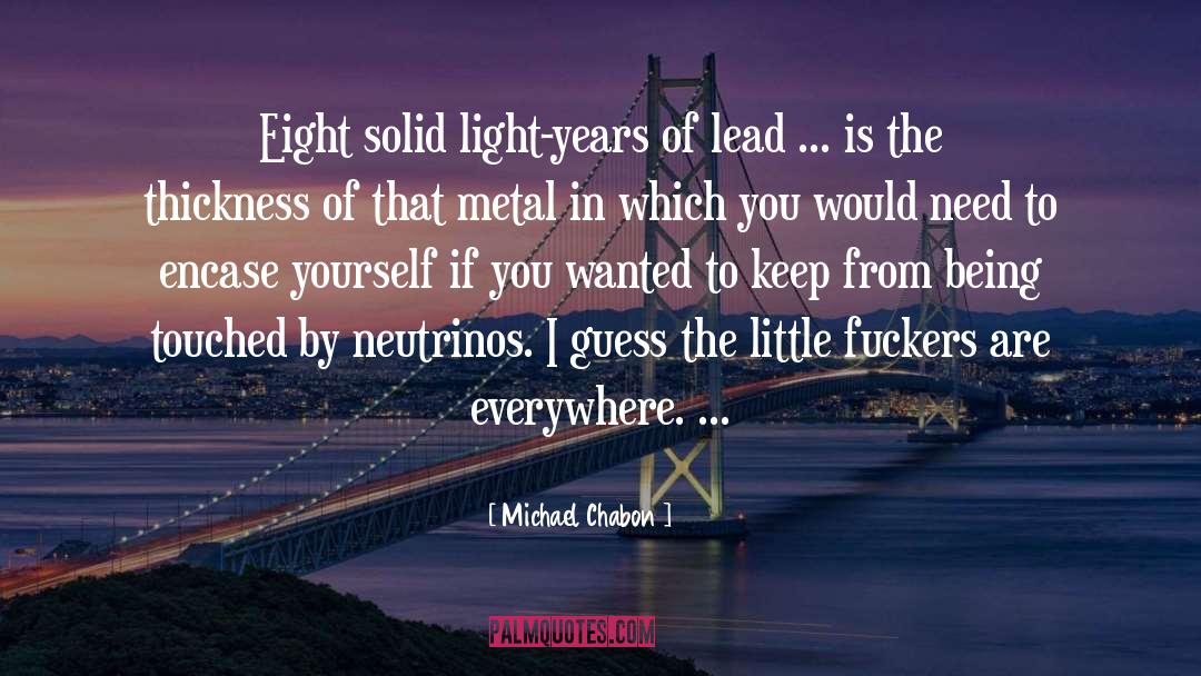 Grotnes Metal Forming quotes by Michael Chabon