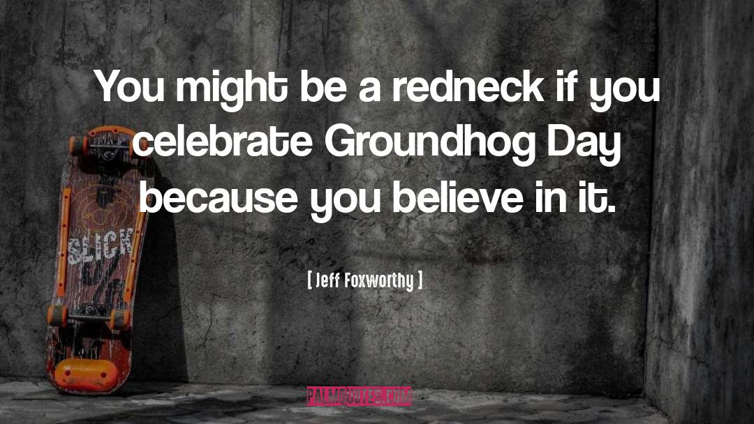 Groundhog quotes by Jeff Foxworthy