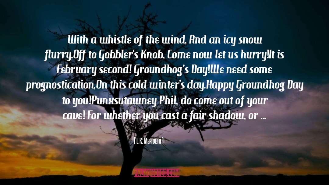 Groundhogs quotes by L.K. Merideth