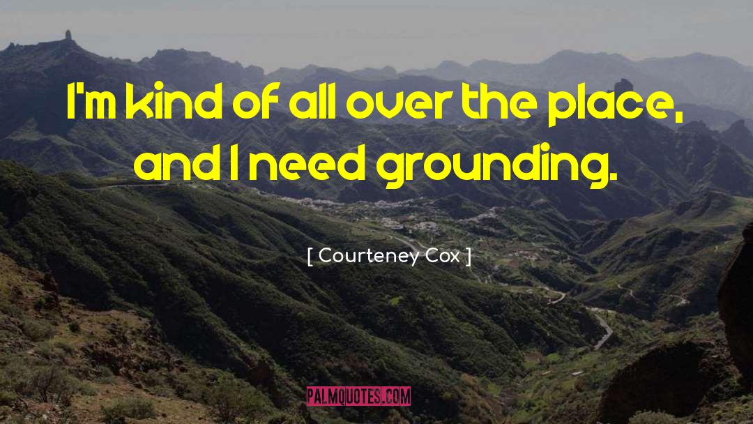 Grounding quotes by Courteney Cox