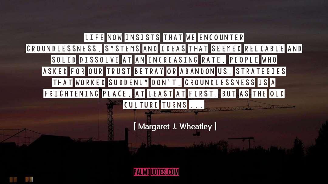 Groundlessness quotes by Margaret J. Wheatley
