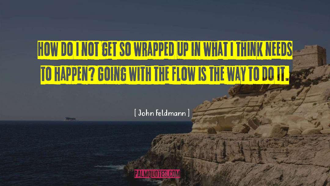 Groundwater Flow quotes by John Feldmann