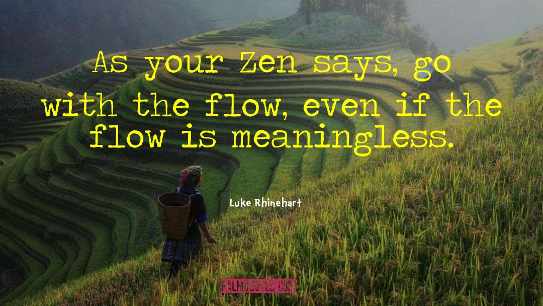Groundwater Flow quotes by Luke Rhinehart