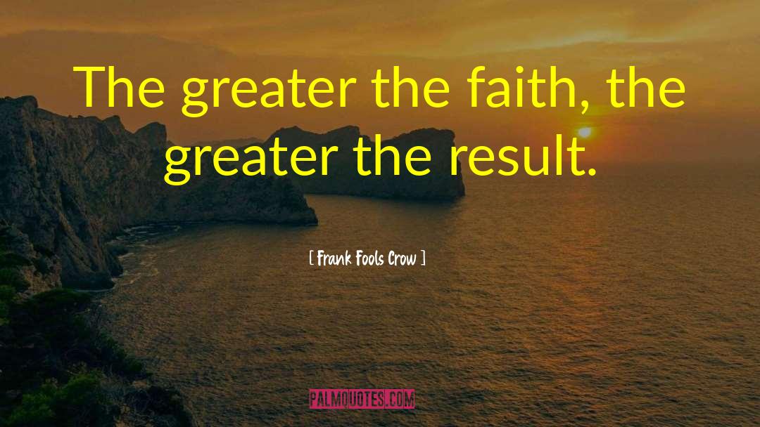 Group Faith quotes by Frank Fools Crow