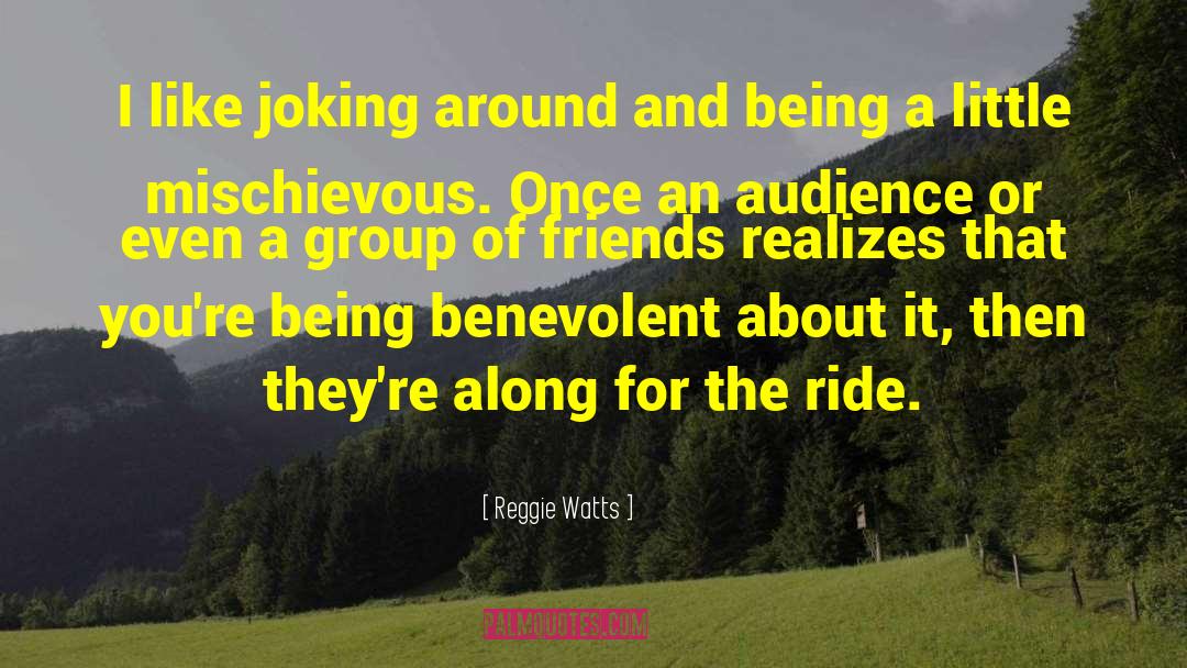 Group Of Friends quotes by Reggie Watts