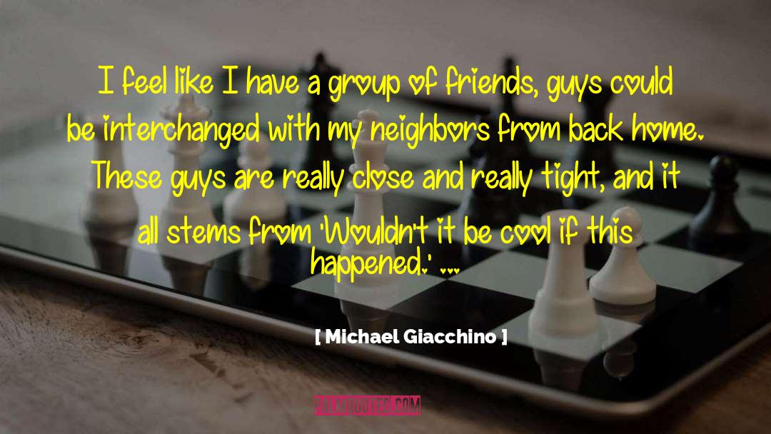 Group Of Friends quotes by Michael Giacchino