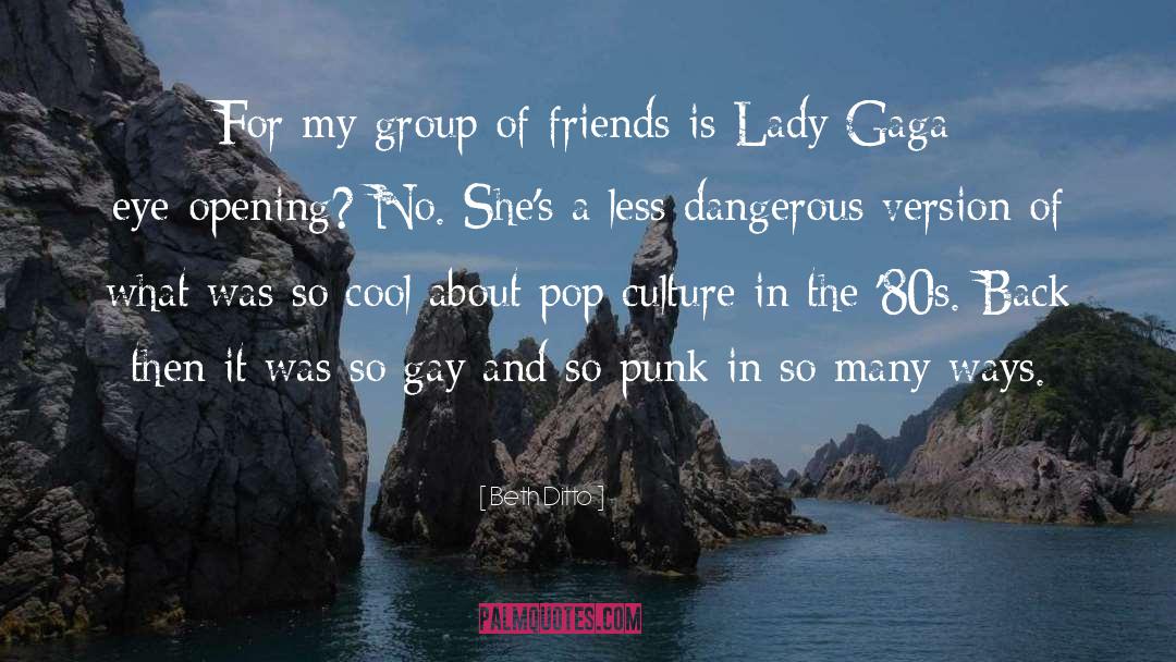 Group Of Friends quotes by Beth Ditto
