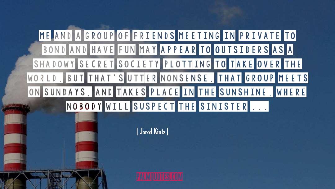 Group Of Friends quotes by Jarod Kintz
