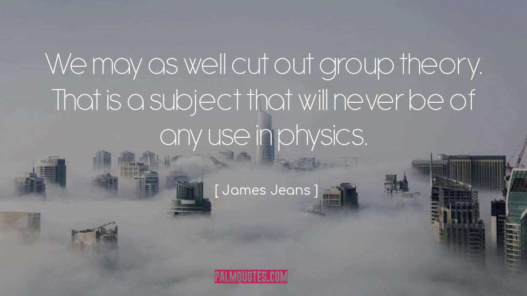 Group Theory quotes by James Jeans