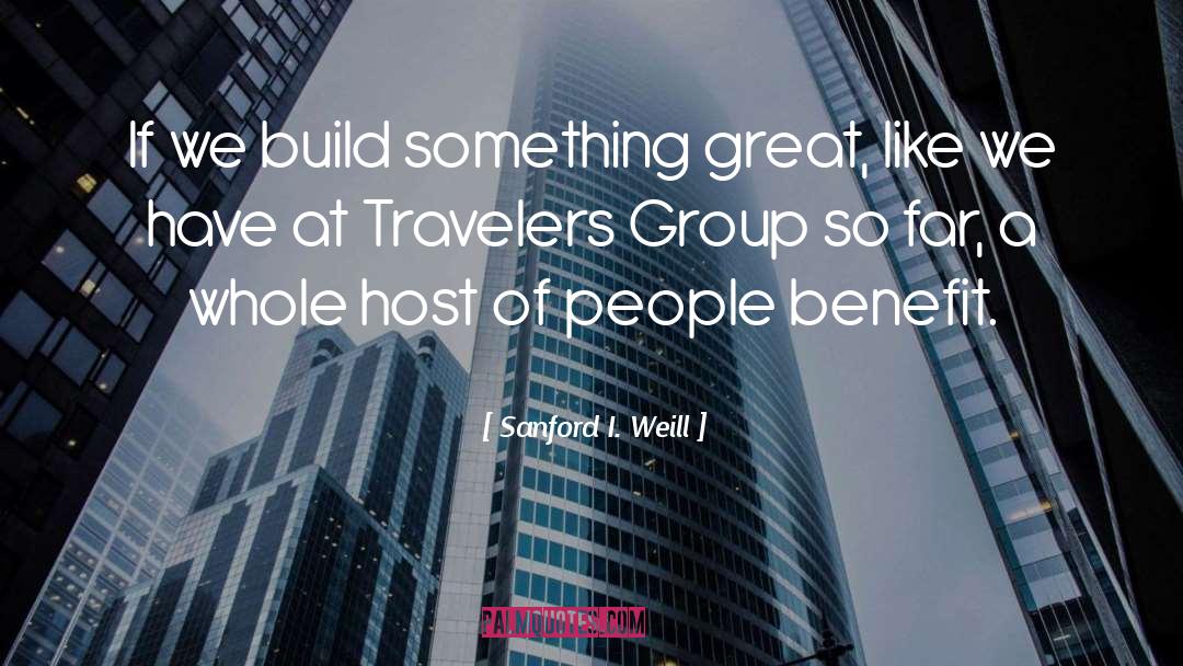 Group Topic Ideas quotes by Sanford I. Weill