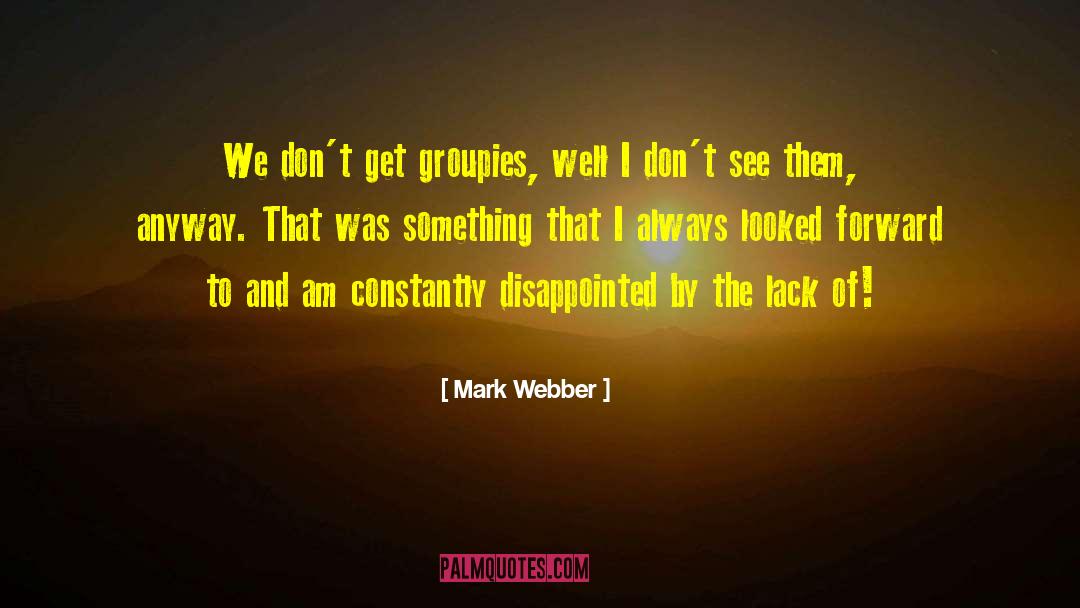 Groupies quotes by Mark Webber