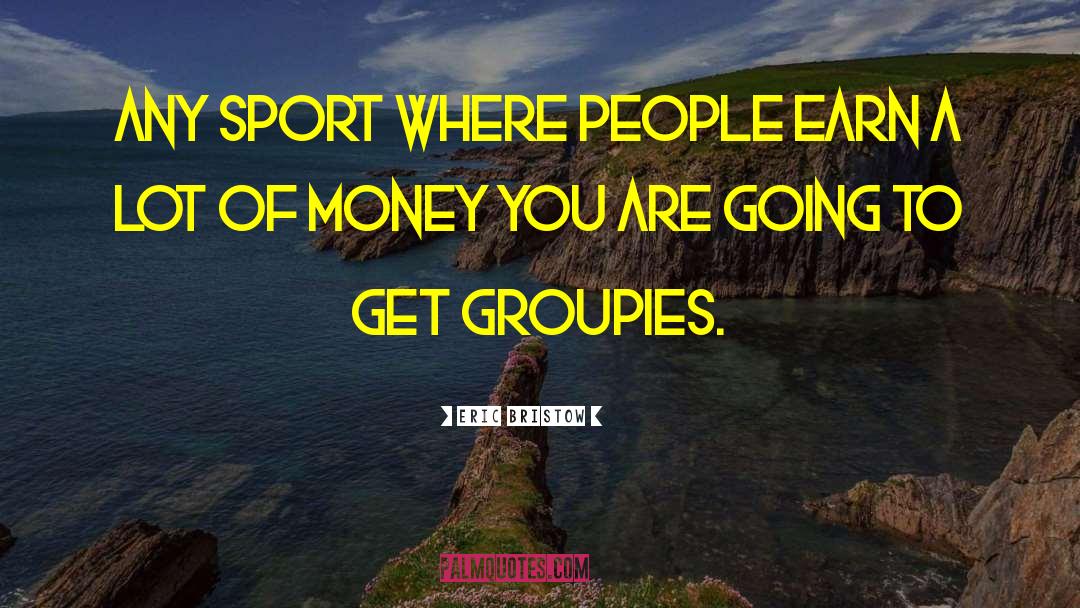 Groupies quotes by Eric Bristow