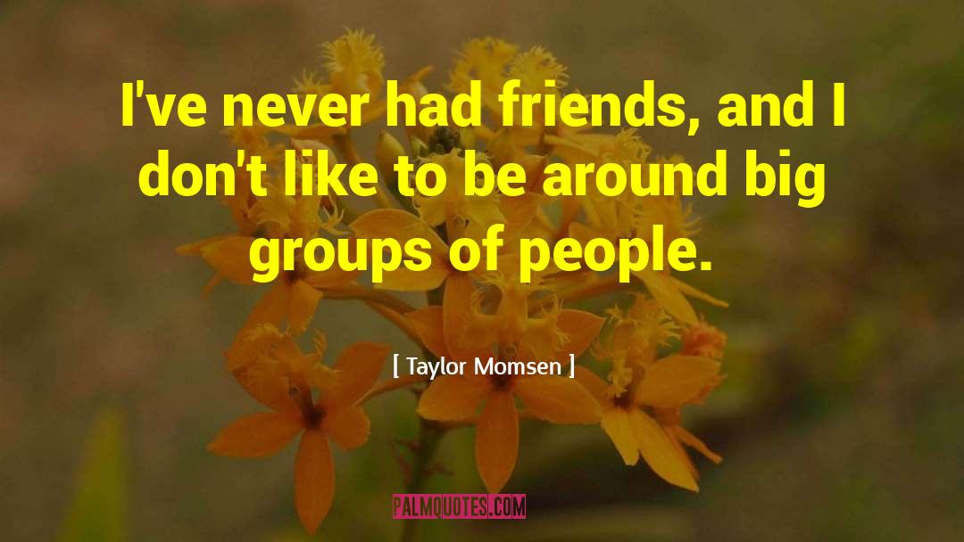 Groups Of People quotes by Taylor Momsen