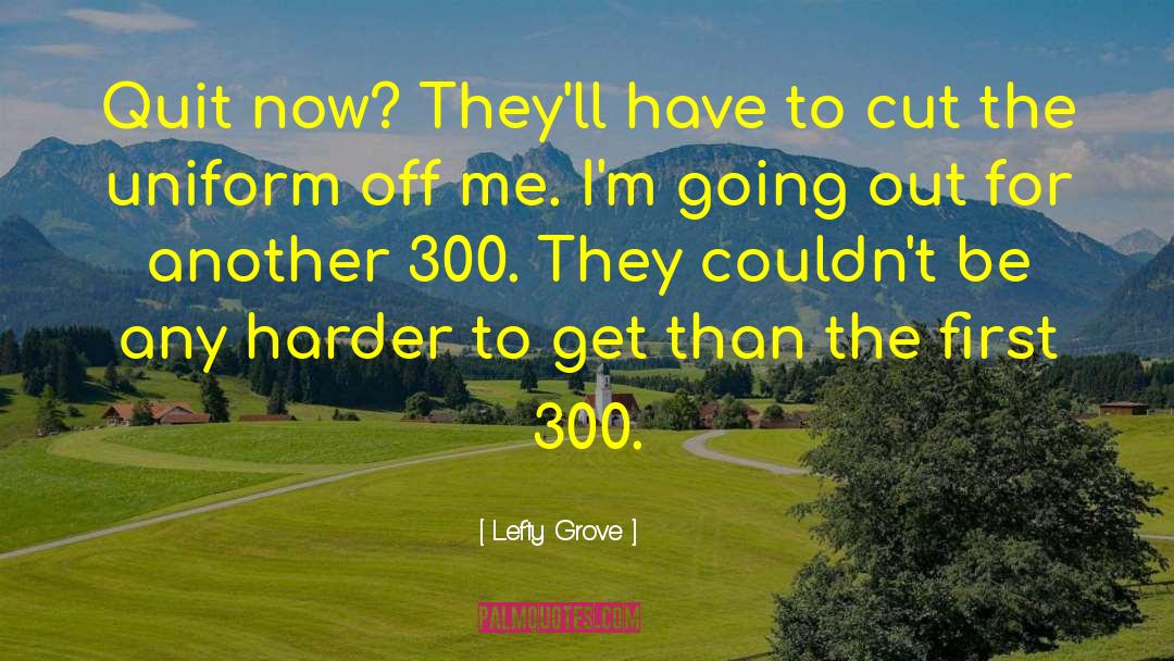 Grove quotes by Lefty Grove