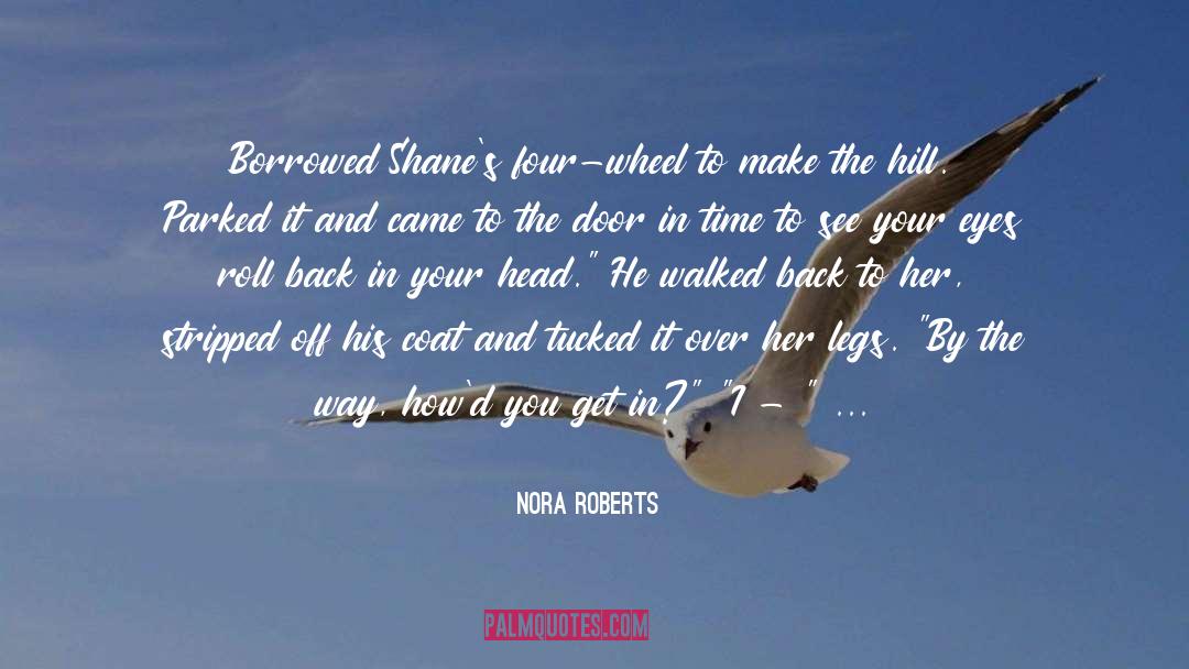 Groveling At Her Legs quotes by Nora Roberts