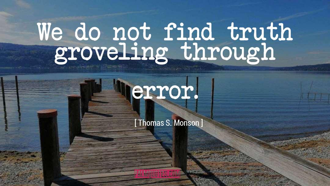 Groveling quotes by Thomas S. Monson