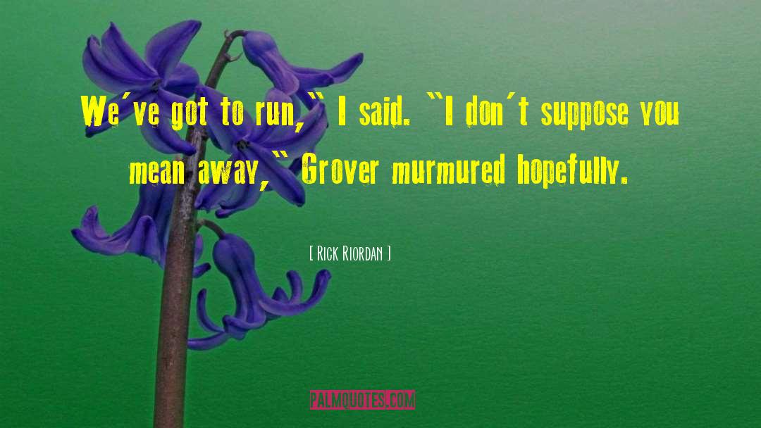 Grover Underwood quotes by Rick Riordan