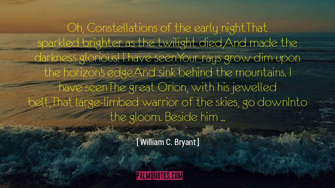 Grow Dim quotes by William C. Bryant