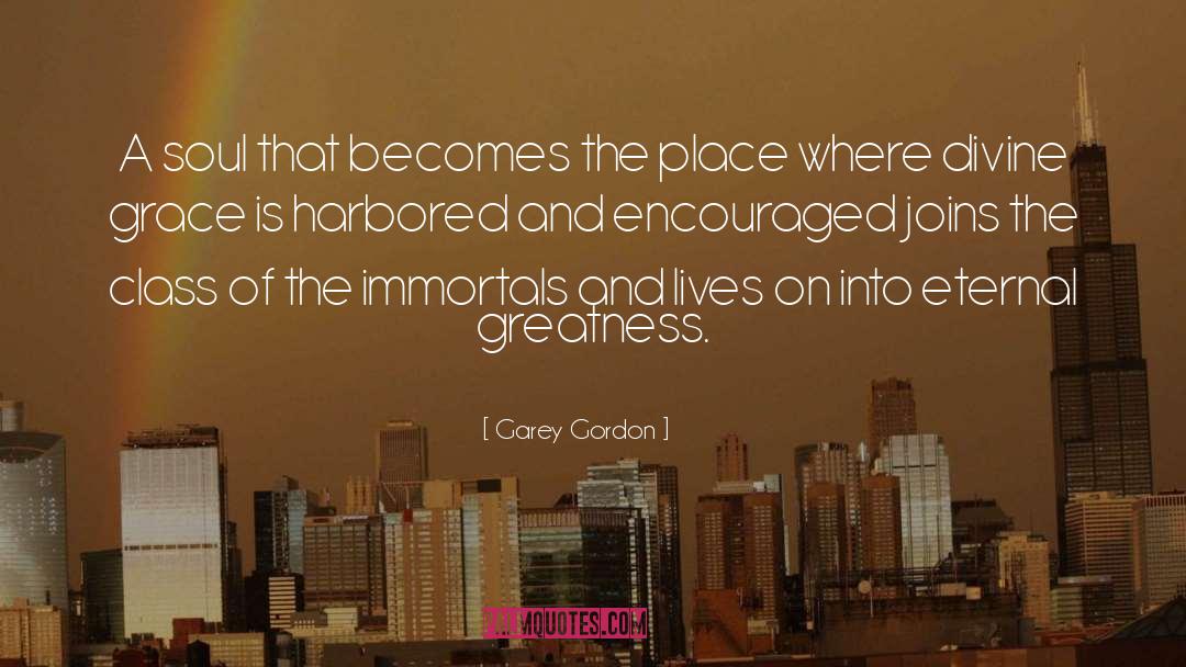 Grow Into Greatness quotes by Garey Gordon