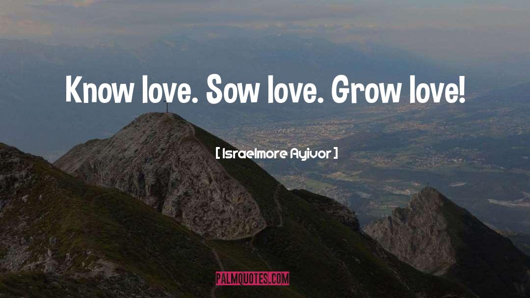 Grow Love quotes by Israelmore Ayivor