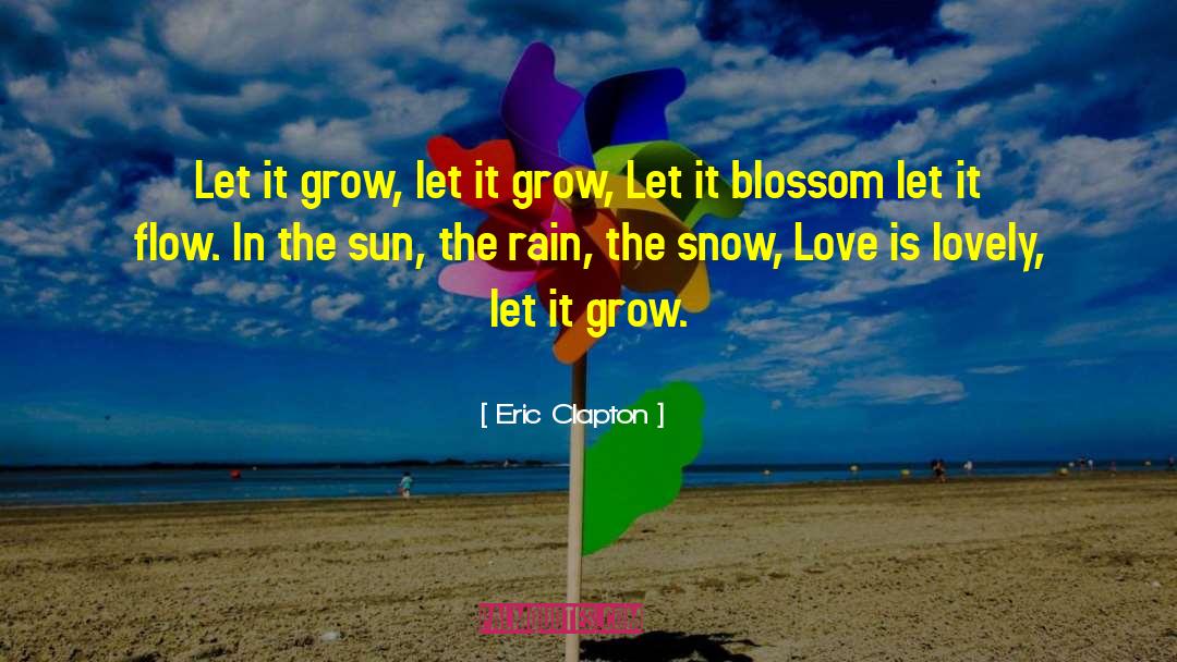Grow Love quotes by Eric Clapton