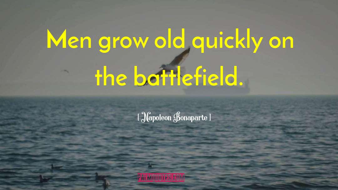 Grow Old quotes by Napoleon Bonaparte