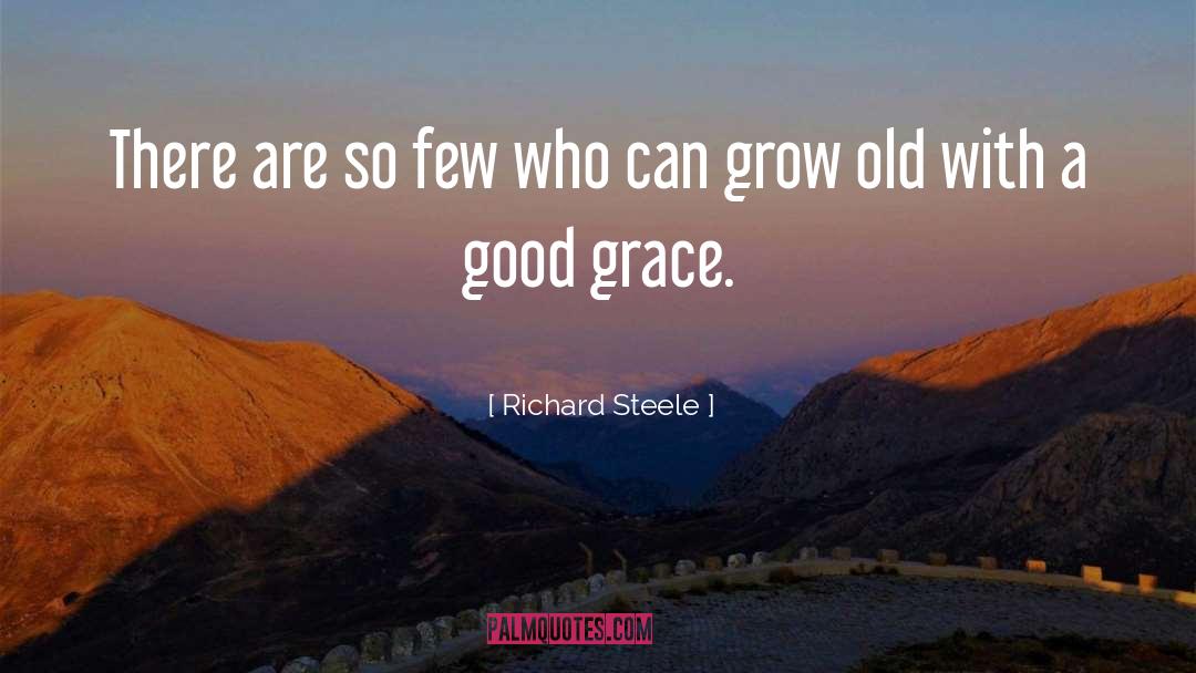 Grow Old quotes by Richard Steele