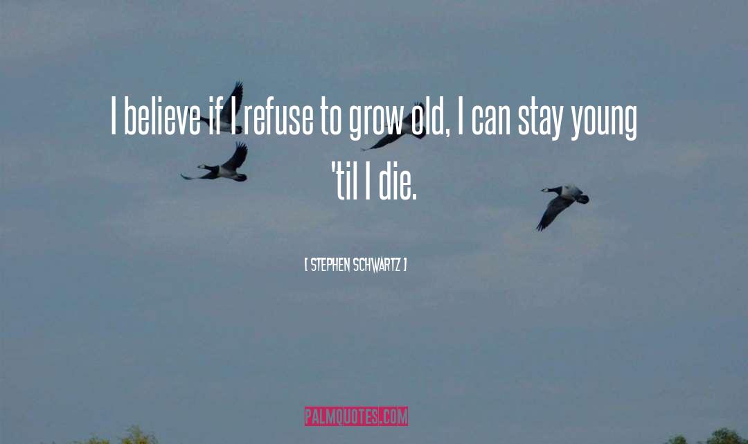 Grow Old quotes by Stephen Schwartz