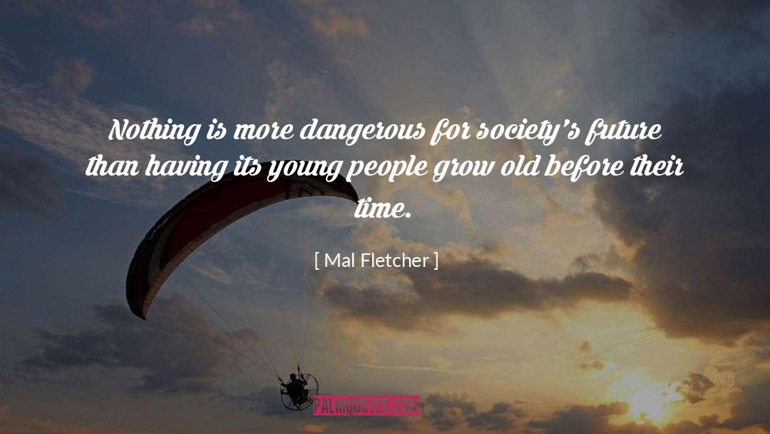 Grow Old quotes by Mal Fletcher