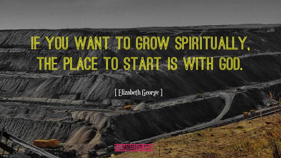 Grow Spiritually quotes by Elizabeth George