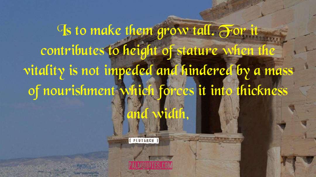 Grow Tall quotes by Plutarch