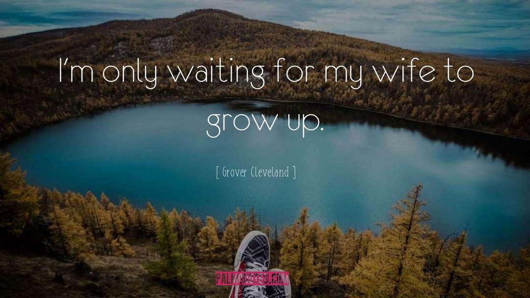 Grow Up quotes by Grover Cleveland