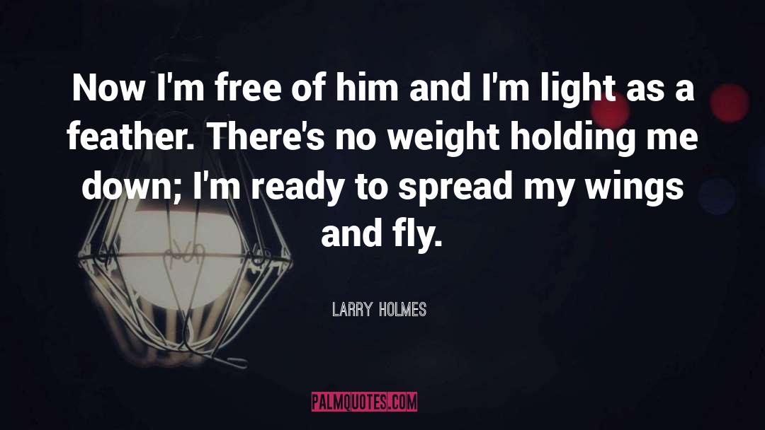 Grow Wings To Fly quotes by Larry Holmes