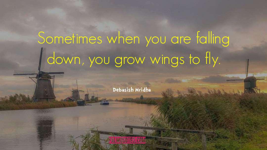 Grow Wings To Fly quotes by Debasish Mridha