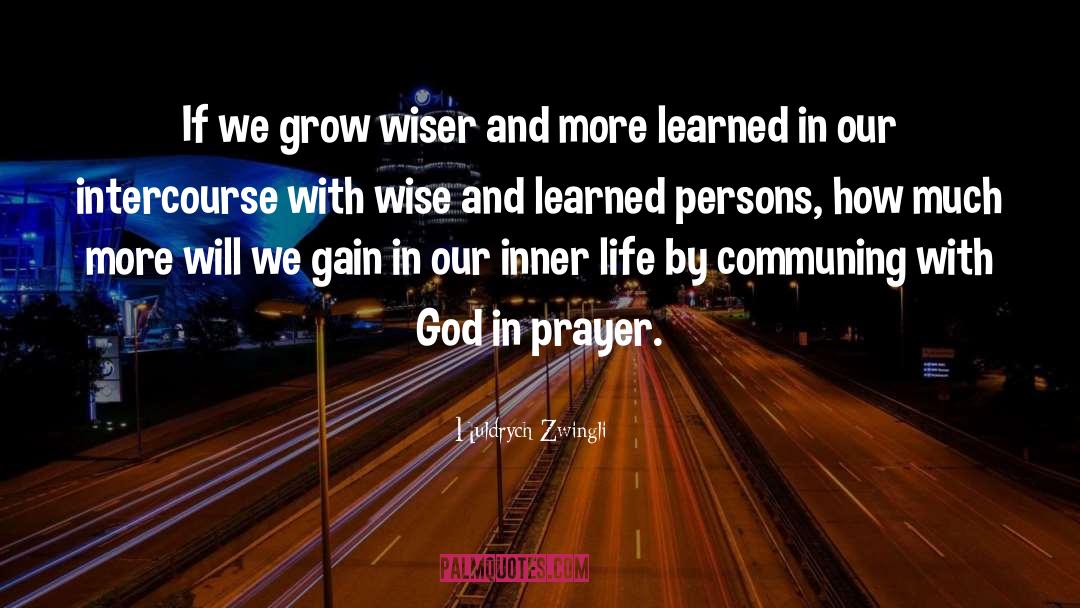 Grow Wiser quotes by Huldrych Zwingli