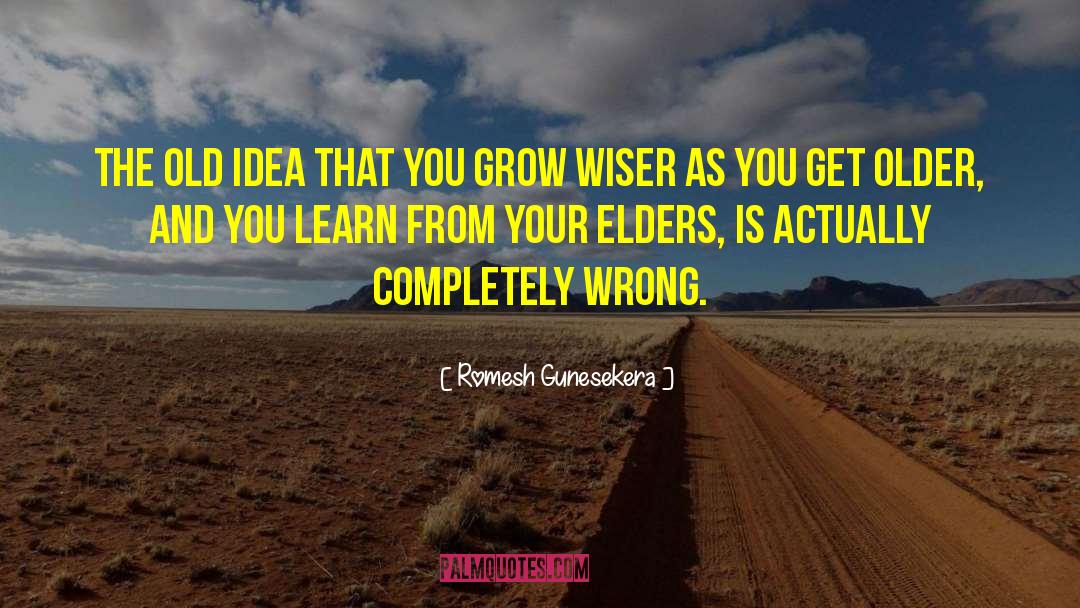 Grow Wiser quotes by Romesh Gunesekera