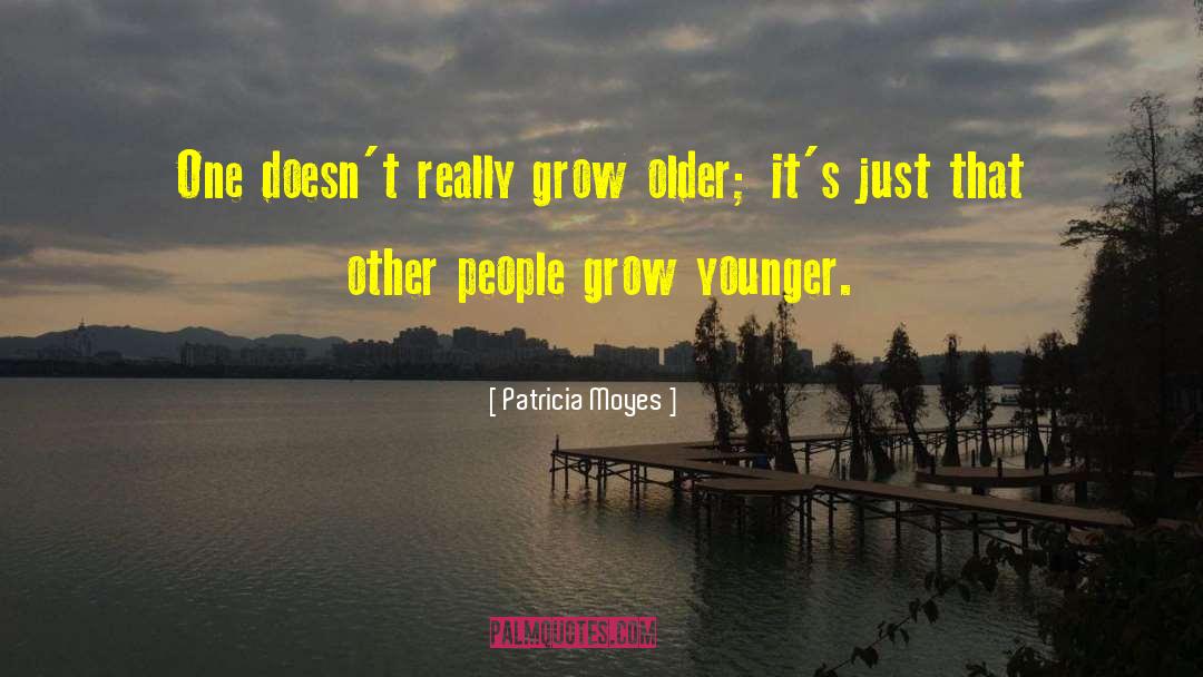 Grow Younger quotes by Patricia Moyes