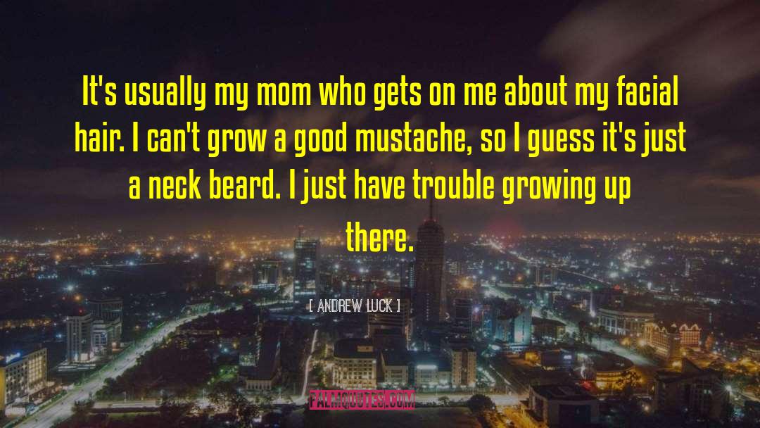 Growing Beard quotes by Andrew Luck