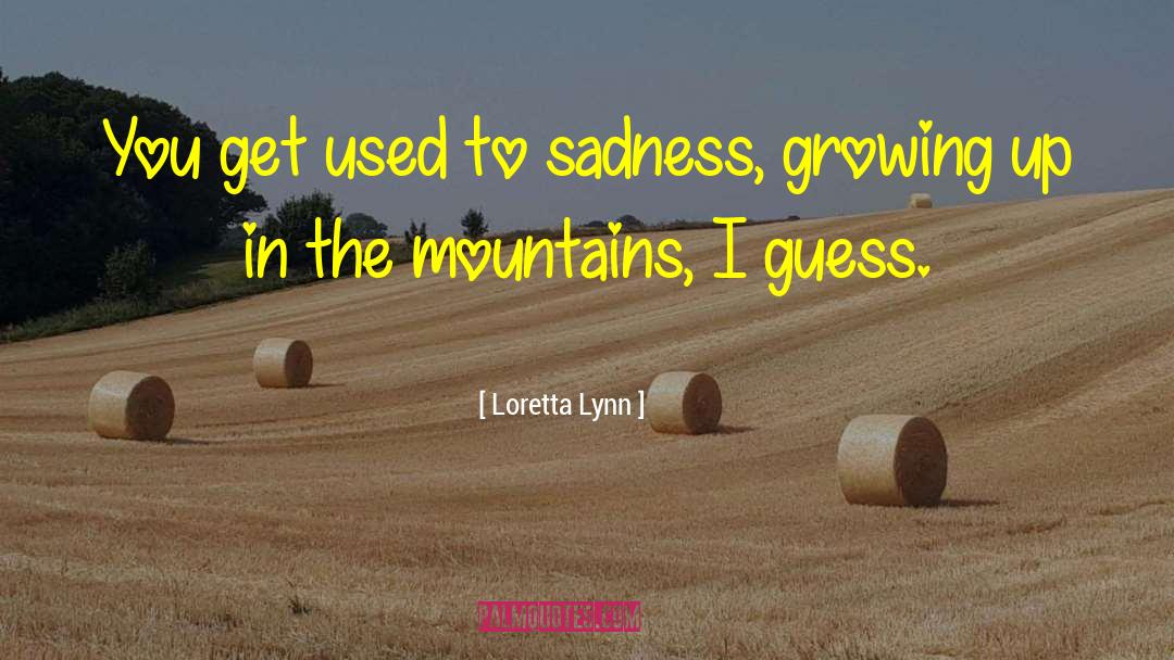 Growing Brands quotes by Loretta Lynn