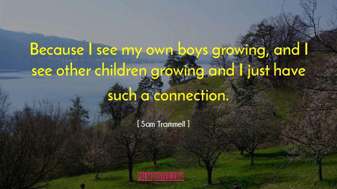 Growing Children quotes by Sam Trammell